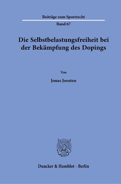 Die Selbstbelastungsfreiheit bei der Bekämpfung des Dopings., Jonas Joosten - Paperback - 9783428190577