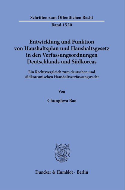 Entwicklung und Funktion von Haushaltsplan und Haushaltsgesetz in den Verfassungsordnungen Deutschlands und Südkoreas., Chunghwa Bae - Paperback - 9783428190720