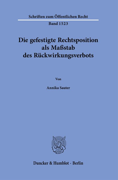 Die gefestigte Rechtsposition als Maßstab des Rückwirkungsverbots., Annika Sauter - Paperback - 9783428190881