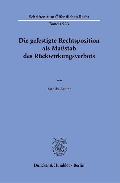 Die gefestigte Rechtsposition als Maßstab des Rückwirkungsverbots., Annika Sauter - Paperback - 9783428190881