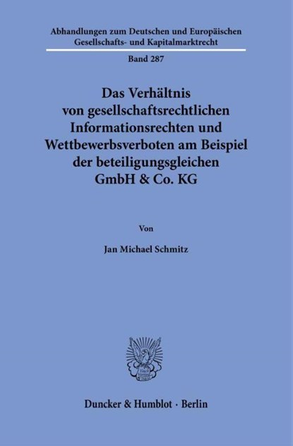 Das Verhältnis von gesellschaftsrechtlichen Informationsrechten und Wettbewerbsverboten am Beispiel der beteiligungsgleichen GmbH & Co. KG, Jan Michael Schmitz - Gebonden - 9783428191130