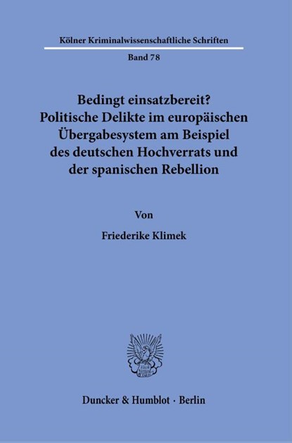 Bedingt einsatzbereit? Politische Delikte im europäischen Übergabesystem am Beispiel des deutschen Hochverrats und der spanischen Rebellion, Friederike Klimek - Paperback - 9783428191581