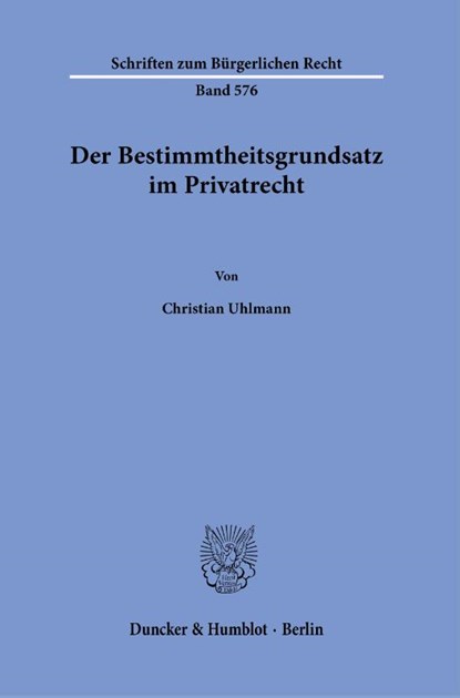 Der Bestimmtheitsgrundsatz im Privatrecht, Christian Uhlmann - Paperback - 9783428191604