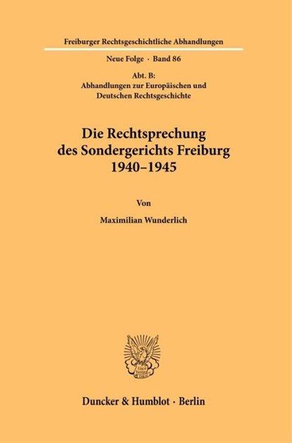 Die Rechtsprechung des Sondergerichts Freiburg 1940-1945, Maximilian Wunderlich - Paperback - 9783428191703