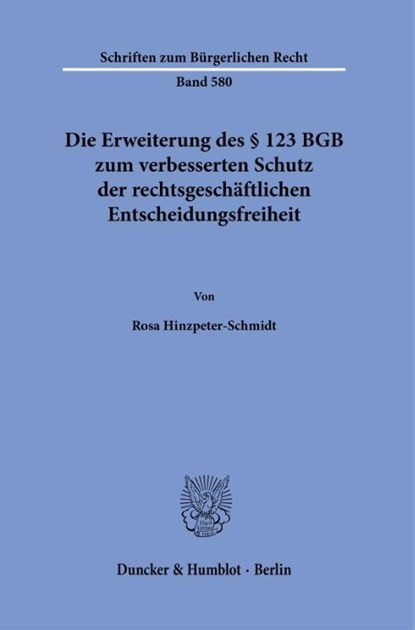 Die Erweiterung des § 123 BGB zum verbesserten Schutz der rechtsgeschäftlichen Entscheidungsfreiheit, Rosa Hinzpeter-Schmidt - Paperback - 9783428192144
