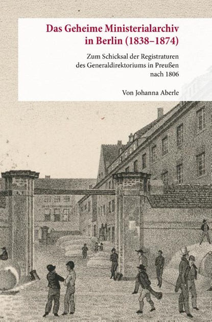 Das Geheime Ministerialarchiv in Berlin (1838-1874), Johanna Aberle - Gebonden - 9783428194032