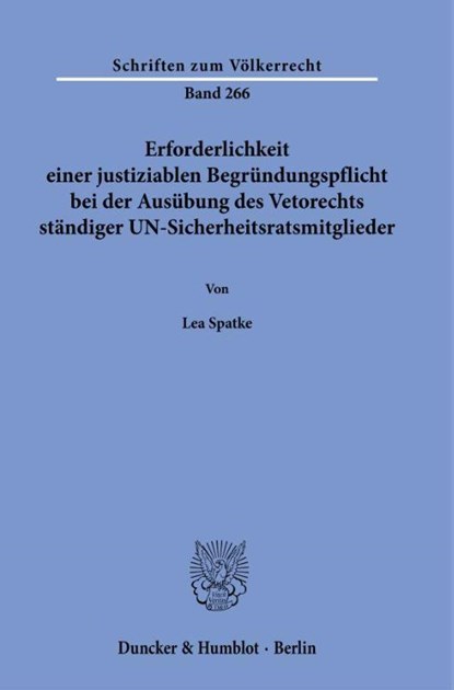 Erforderlichkeit einer justiziablen Begründungspflicht bei der Ausübung des Vetorechts ständiger UN-Sicherheitsratsmitglieder, Lea Spatke - Paperback - 9783428194056