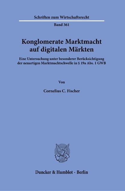 Konglomerate Marktmacht auf digitalen Märkten, Cornelius C. Fischer - Paperback - 9783428194544