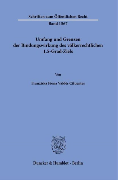 Umfang und Grenzen der Bindungswirkung des völkerrechtlichen 1,5-Grad-Ziels, Franziska Fiona Valdés Cifuentes - Paperback - 9783428194834