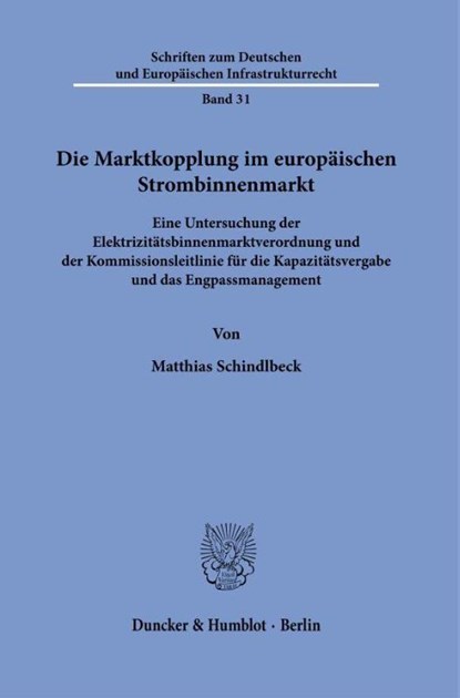 Die Marktkopplung im europäischen Strombinnenmarkt, Matthias Schindlbeck - Gebonden - 9783428194926
