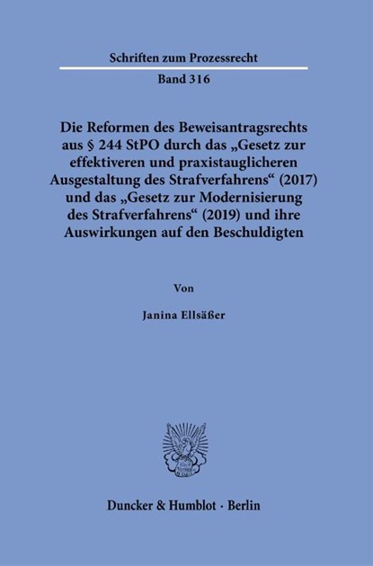 Die Reformen des Beweisantragsrechts aus § 244 StPO durch das "Gesetz zur effektiveren und praxistauglicheren Ausgestaltung des Strafverfahrens" (2017) und das "Gesetz zur Modernisierung des Strafverfahrens" (2019), Janina Ellsäßer - Paperback - 9783428195046