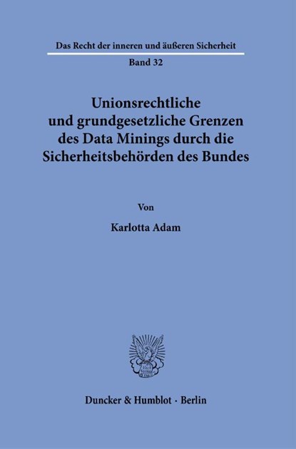 Unionsrechtliche und grundgesetzliche Grenzen des Data Minings durch die Sicherheitsbehörden des Bundes, Karlotta Adam - Gebonden - 9783428195077