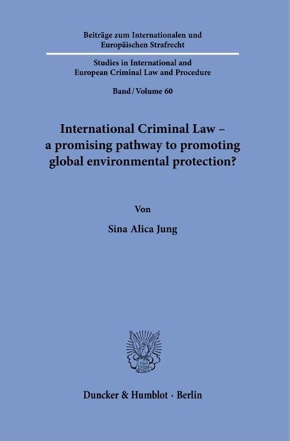 International Criminal Law - a promising pathway to promoting global environmental protection?, Sina Alica Jung - Gebonden - 9783428195220