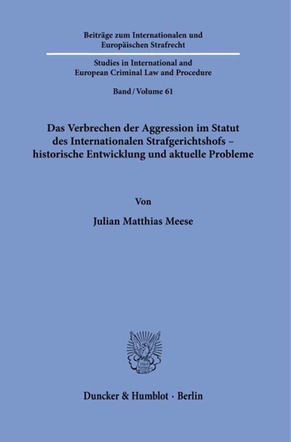 Das Verbrechen der Aggression im Statut des Internationalen Strafgerichtshofs - historische Entwicklung und aktuelle Probleme, Julian Matthias Meese - Paperback - 9783428195367