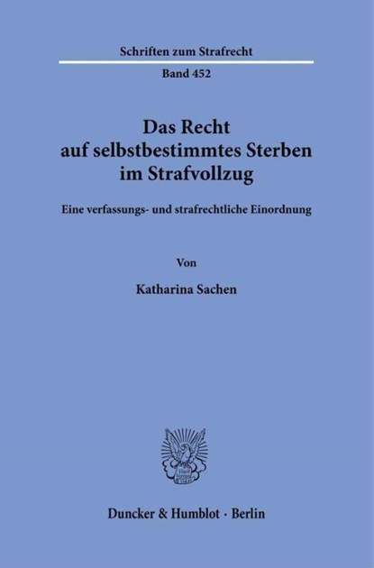 Das Recht auf selbstbestimmtes Sterben im Strafvollzug, Katharina Sachen - Paperback - 9783428195800