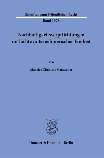 Nachhaltigkeitsverpflichtungen im Lichte unternehmerischer Freiheit, Maurice Christian Gatzweiler - Paperback - 9783428196098