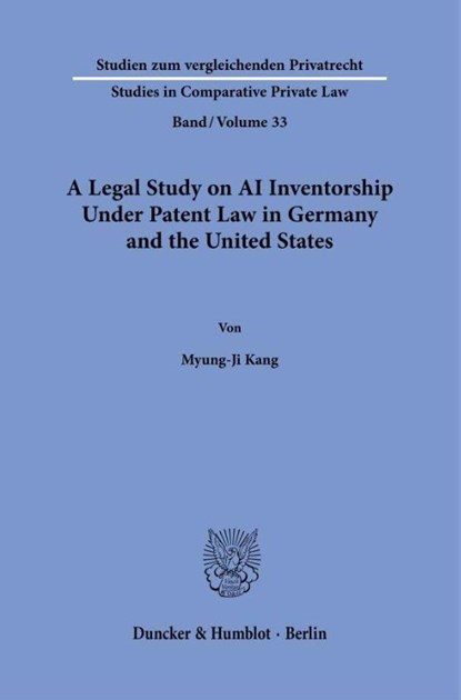 A Legal Study on AI Inventorship Under Patent Law in Germany and the United States, Myung-Ji Kang - Paperback - 9783428196104