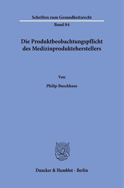 Die Produktbeobachtungspflicht des Medizinprodukteherstellers, Philip Buschhaus - Paperback - 9783428196654