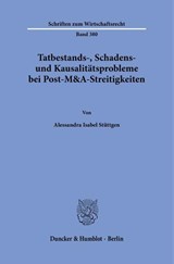 Tatbestands-, Schadens- und Kausalitätsprobleme bei Post-M&A-Streitigkeiten - Alessandra Isabel Stüttgen - 9783428196739