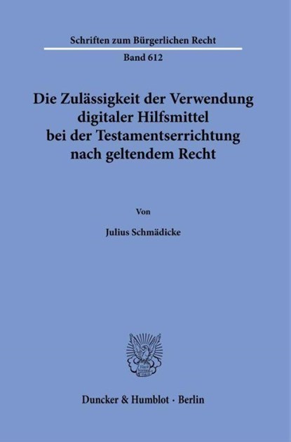 Die Zulässigkeit der Verwendung digitaler Hilfsmittel bei der Testamentserrichtung nach geltendem Recht, Julius Schmädicke - Paperback - 9783428197484