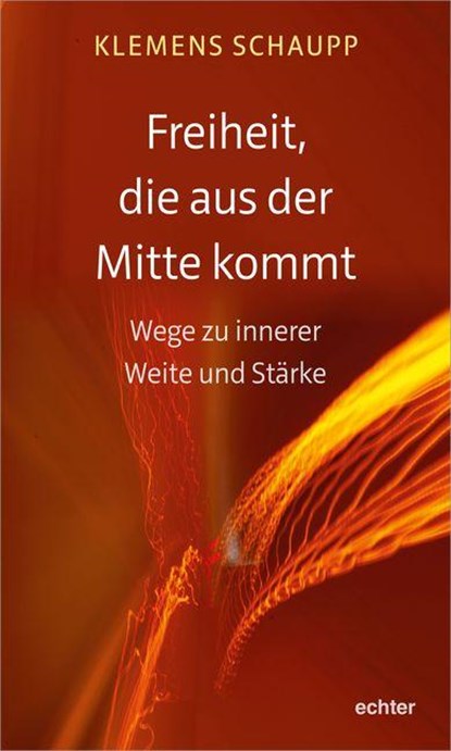 Freiheit, die aus der Mitte kommt, Klemens Schaupp - Paperback - 9783429054199