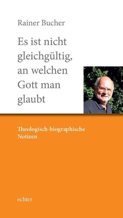 Es ist nicht gleichgültig, an welchen Gott man glaubt, Rainer Bucher - Gebonden - 9783429057480