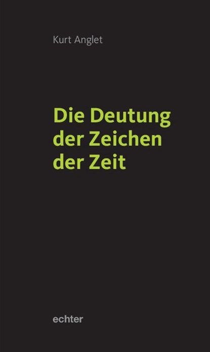 Die Deutung der Zeichen der Zeit, Kurt Anglet - Gebonden - 9783429057534