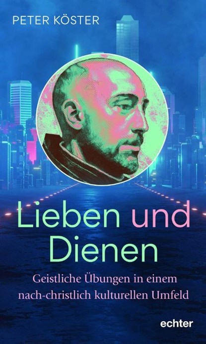 Lieben und Dienen, Peter Köster - Gebonden - 9783429059484
