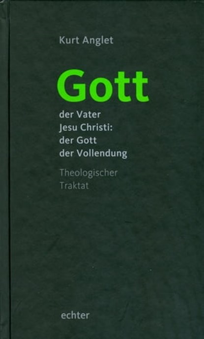 Gott - der Vater Jesu Christi: der Gott der Vollendung, Kurt Anglet - Ebook - 9783429060374