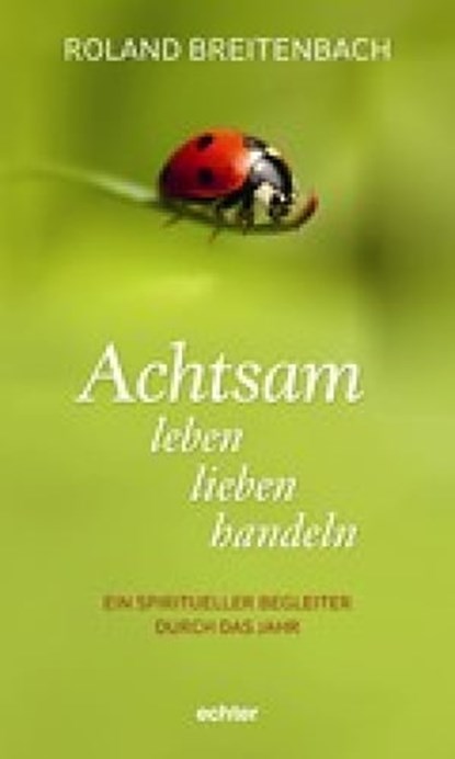 Achtsam leben, lieben, handeln, Roland Breitenbach - Ebook - 9783429060657