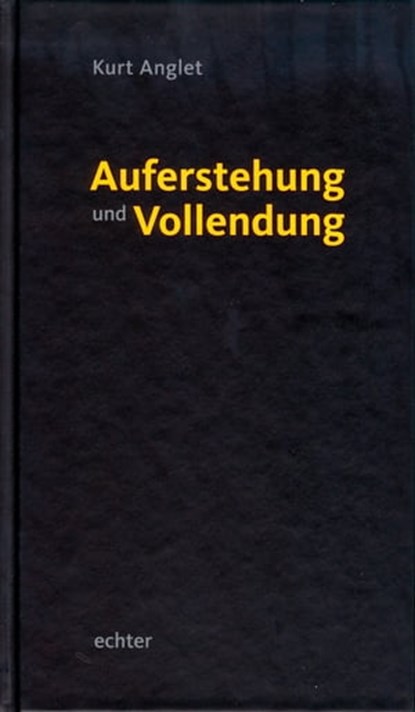 Auferstehung und Vollendung, Kurt Anglet - Ebook - 9783429061609
