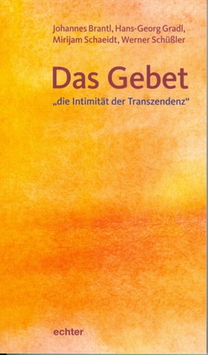 Das Gebet - "die Intimität der Transzendenz", Johannes Brantl ; Hans-Georg Gradl ; Mirijam Schaeidt ; Werner Schüßler - Ebook - 9783429061715