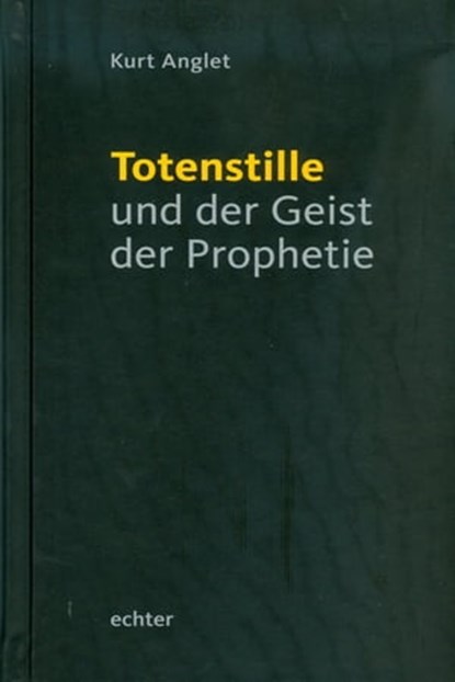 Totenstille und der Geist der Prophetie, Kurt Anglet - Ebook - 9783429062613