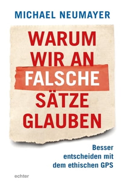 Warum wir an falsche Sätze glauben, Michael Neumayer - Ebook - 9783429063061