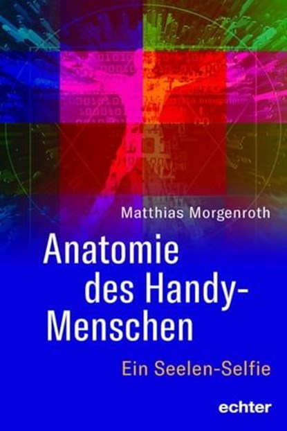 Anatomie des Handy-Menschen, Matthias Morgenroth - Ebook - 9783429064891