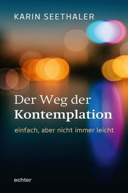 Der Weg der Kontemplation: einfach, aber nicht immer leicht, Karin Seethaler - Ebook - 9783429065393