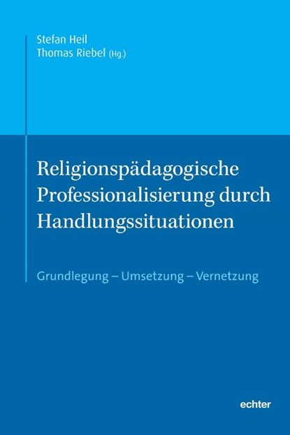 Religionspädagogische Professionalisierung durch Handlungssituationen, Stefan Heil ; Thomas Riebel - Paperback - 9783429068394