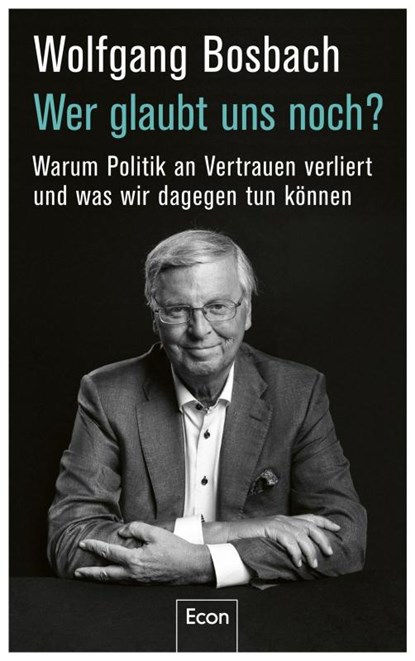 Wer glaubt uns noch?, Wolfgang Bosbach - Gebonden - 9783430210843