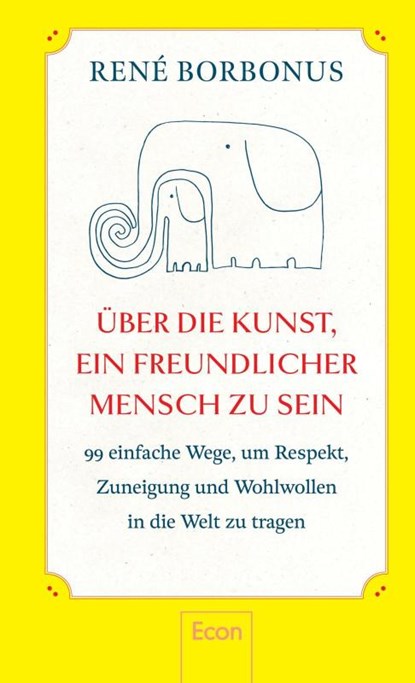 Über die Kunst, ein freundlicher Mensch zu sein, René Borbonus - Gebonden - 9783430211246