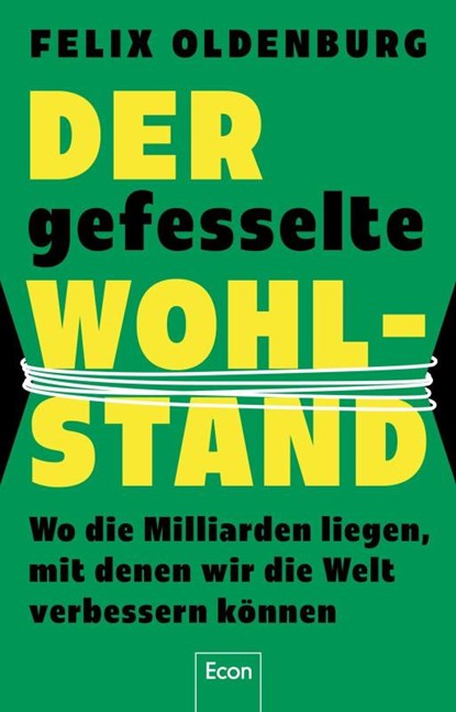 Der gefesselte Wohlstand, Felix Oldenburg - Gebonden - 9783430212014