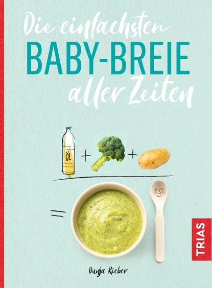 Die einfachsten Babybreie aller Zeiten, Dunja Rieber - Paperback - 9783432109121