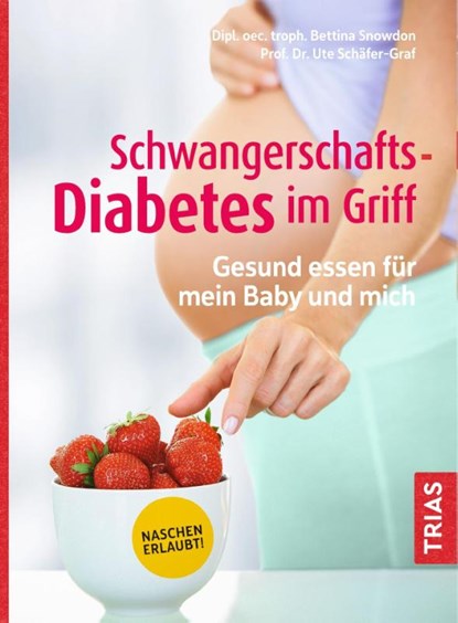 Schwangerschafts-Diabetes im Griff, Bettina Snowdon ; Ute Schäfer-Graf - Paperback - 9783432112855