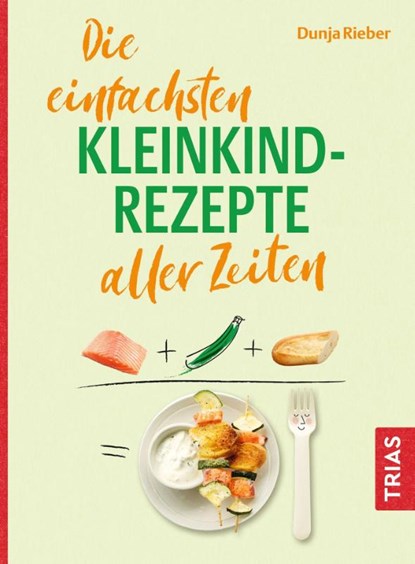 Die einfachsten Kleinkind-Rezepte aller Zeiten, Dunja Rieber - Paperback - 9783432120263