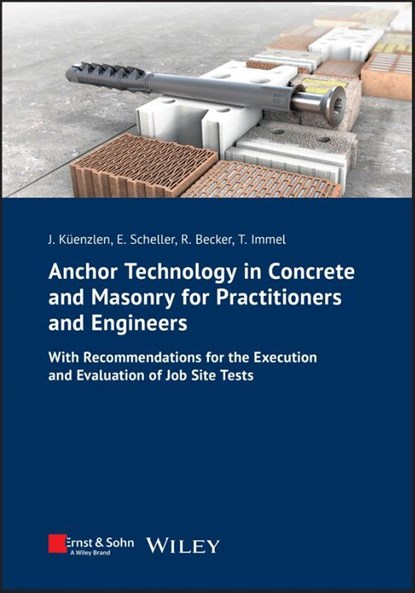 Anchor Technology in Concrete and Masonry for Practitioners and Engineers, Jurgen (University of Stuttgart Kuenzlen ; Eckehard (Technical University of Applied Sciences Berlin (TFH) Scheller ; Rainer (TU Dortmund University Becker ; Thomas S. (Technical University of Kaiserslautern Kuhn - Paperback - 9783433032053