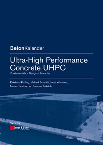 Ultra-High Performance Concrete UHPC, Ekkehard Fehling ; Michael Schmidt ; Joost Walraven ; Torsten Leutbecher ; Susanne Fröhlich - Ebook - 9783433604151