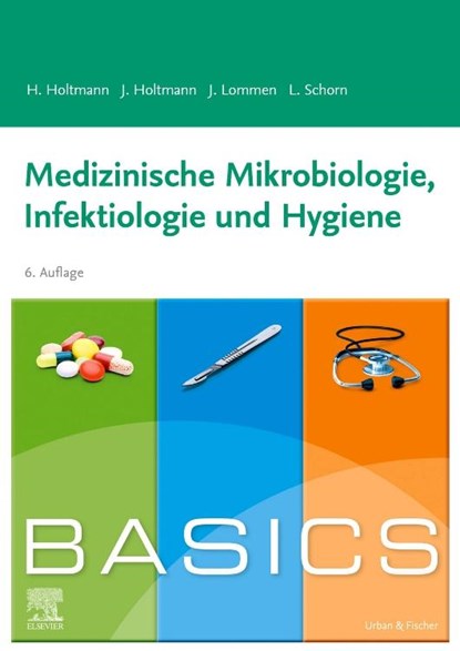 BASICS Medizinische Mikrobiologie, Hygiene und Infektiologie, Henrik Holtmann ; Julia Holtmann ; Julian Lommen ; Lara Katharina Schorn - Paperback - 9783437410673