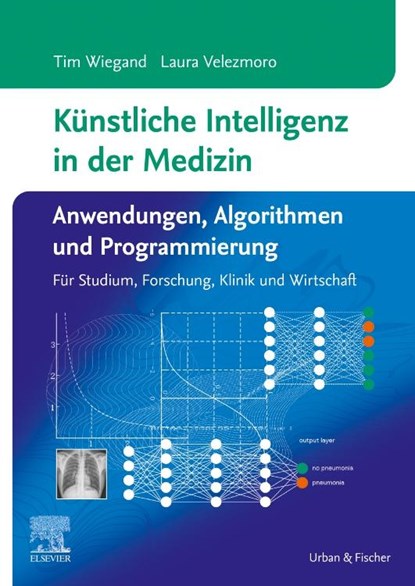 Künstliche Intelligenz in der Medizin: Anwendungen, Algorithmen und Programmierung, Tim Wiegand ; Laura Velezmoro - Paperback - 9783437412080