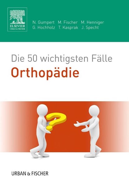 Die 50 wichtigsten Fälle Orthopädie, Nicolas Gumpert ; Matthias Fischer ; Martina Henniger ; Gerret Hochholz - Paperback - 9783437417078