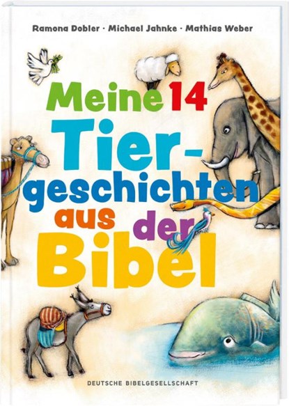 Meine 14 Tiergeschichten aus der Bibel, Ramona Dobler ; Michael Jahnke ; Mathias Jeschke - Gebonden - 9783438047779