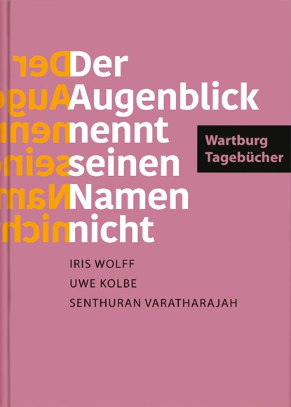 »Der Augenblick nennt seinen Namen nicht«. Wartburg-Tagebücher, Iris Wolff ;  Uwe Kolbe ;  Senthuran Varatharajah - Gebonden - 9783438048387